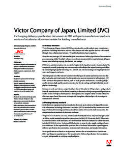 Success Story  Victor Company of Japan, Limited (JVC) Exchanging delivery specification documents in PDF with parts manufacturers reduces costs and accelerates document review for leading manufacturer 	 Victor Company of