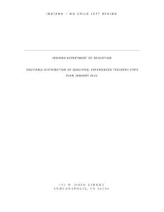 INDIANA – NO CHILD LEFT BEHIND  I N D I A N A D E PA R T M E N T O F E D U C AT I O N E Q U I TA B L E D I S T R I B U T I O N O F Q U A L I F I E D , E X P E R I E N C E D T E A C H E R S S TAT E PLAN JANUARY 2011