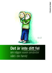 © Illustratör Anna Höglund  Det är inte ditt fel om någon vuxen använder våld i din familj!