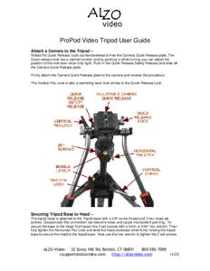 ProPod Video Tripod User Guide Attach a Camera to the Tripod – Rotate the Quick Release Lock counterclockwise to free the Camera Quick Release plate. The Quick release lock has a ratchet function and by pushing in whil