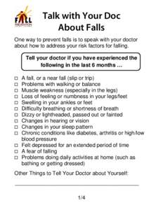 Talk with Your Doc About Falls   One way to prevent falls is to speak with your doctor about how to address your risk factors for falling.