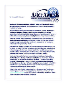 For Immediate Release  Healthcare Foundation Northern Sonoma County and Mackenzie Digital Art nationally recognized in 2008 Aster Awards Program for excellence in medical marketing. Honored for advertising excellence in 