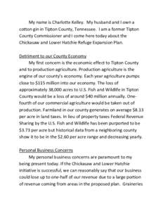 My name is Charlotte Kelley. My husband and I own a cotton gin in Tipton County, Tennessee. I am a former Tipton County Commissioner and I come here today about the Chickasaw and Lower Hatchie Refuge Expansion Plan. Detr