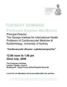 TUESDAY SEMINAR Professor Stephen MacMahon Principal Director The George Institute for International Health Professor of Cardiovascular Medicine & Epidemiology, University of Sydney