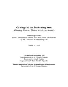 Gaming and the Performing Arts: Allowing Both to Thrive in Massachusetts Interim Report to the House Committee on Tourism, Arts and Cultural Development by the Task Force on Performing Arts March 18, 2010