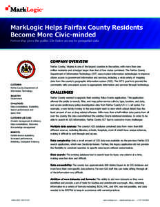 MarkLogic Helps Fairfax County Residents Become More Civic-minded Partnership gives the public 10x faster access to geospatial data COMPANY OVERVIEW Fairfax County, Virginia is one of the largest counties in the nation, 