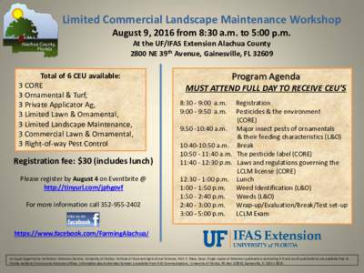 Limited Commercial Landscape Maintenance Workshop August 9, 2016 from 8:30 a.m. to 5:00 p.m. At the UF/IFAS Extension Alachua County 2800 NE 39th Avenue, Gainesville, FLTotal of 6 CEU available: