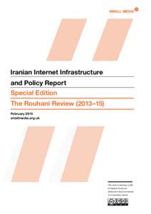 Iranian Internet Infrastructure and Policy Report Special Edition The Rouhani Review (2013–15) February 2015 smallmedia.org.uk