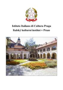 Istituto Italiano di Cultura Praga Italský kulturní institut v Praze Se gli Istituti Italiani di Cultura rappresentano il presidio identitario dell’Italia all’estero, l’Istituto Italiano di Cultura di Praga ne c