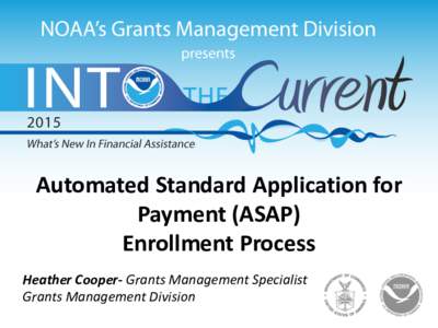 Automated Standard Application for Payment (ASAP) Enrollment Process Heather Cooper- Grants Management Specialist Grants Management Division