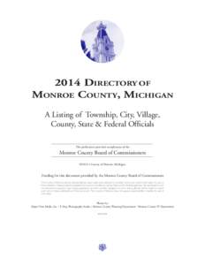 2014 Directory of Monroe County, Michigan A Listing of Township, City, Village, County, State & Federal Officials This publication provided compliments of the