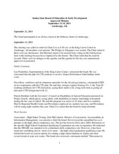Alaska State Board of Education & Early Development Approved Minutes September 12-14, 2011 Anchorage, AK September 12, 2011 The board participated in an all-day retreat at the Embassy Suites in Anchorage.
