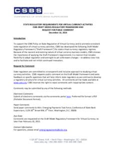 STATE REGULATORY REQUIREMENTS FOR VIRTUAL CURRENCY ACTIVITIES CSBS DRAFT MODEL REGULATORY FRAMEWORK AND REQUEST FOR PUBLIC COMMENT December 16, 2014 Introduction To support the CSBS Policy on State Regulation of Virtual 