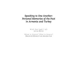 Speaking to One Another: Personal Memories of the Past in Armenia and Turkey Wish they hadn’t left LEYLA NEYZİ Whom to forgive? What to forgive?