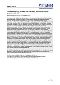 www.bfr.bund.de  Liquid agents for nail modelling with high methyl methacrylate contents present a health risk BfR opinion No[removed], 22 December 2011 Professional nail studios, but also consumers themselves, use prod