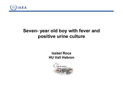 Seven- year old boy with fever and positive urine culture Isabel Roca HU Vall Hebron  CLINICAL STATEMENT