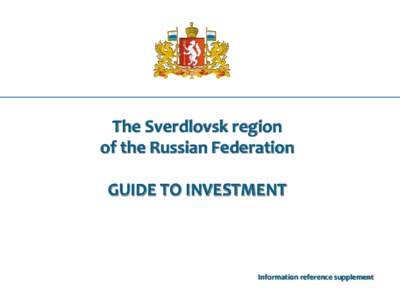 The Sverdlovsk region of the Russian Federation GUIDE TO INVESTMENT Information reference supplement