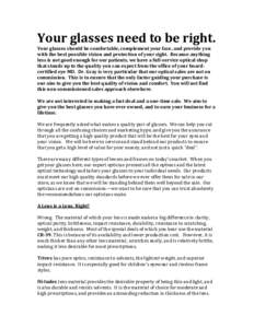 Your glasses need to be right. Your glasses should be comfortable, complement your face, and provide you with the best possible vision and protection of your sight. Because anything less is not good enough for our patien