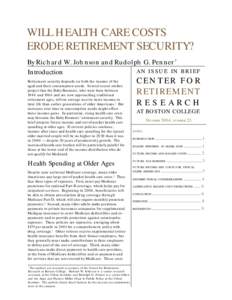 WILL HEALTH CARE COSTS ERODE RETIREMENT SECURITY? By Richard W. Johnson and Rudolph G. Penner* A N I S S U E IN B R I E F Introduction Retirement security depends on both the income of the