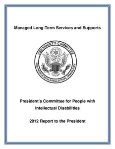 Managed Long-Term Services and Supports  President’s Committee for People with Intellectual Disabilities 2012 Report to the President