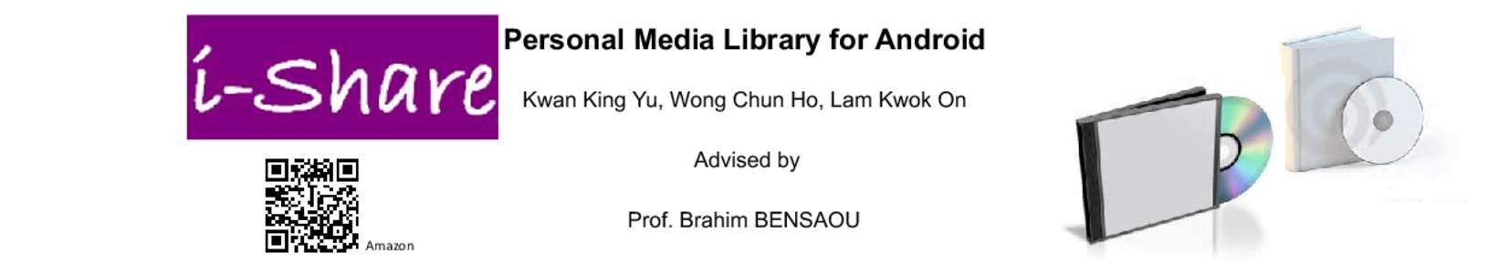 Personal Media Library for Android Kwan King Yu, Wong Chun Ho, Lam Kwok On Advised by Prof. Brahim BENSAOU Amazon