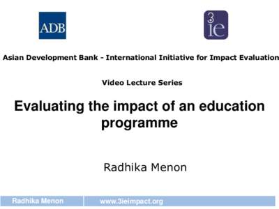 Asian Development Bank - International Initiative for Impact Evaluation  Video Lecture Series Evaluating the impact of an education programme