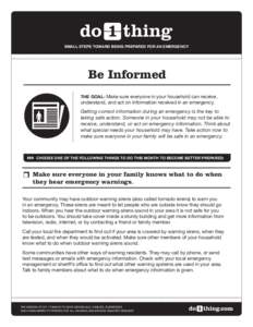 SMALL STEPS TOWARD BEING PREPARED FOR AN EMERGENCY  Be Informed THE GOAL: Make sure everyone in your household can receive,  understand, and act on information received in an emergency.