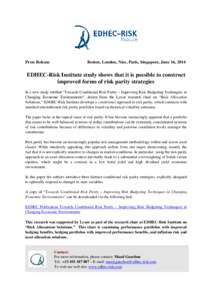 Press Release  Boston, London, Nice, Paris, Singapore, June 16, 2014 EDHEC-Risk Institute study shows that it is possible to construct improved forms of risk parity strategies