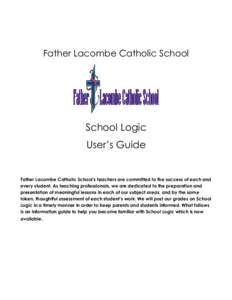 Father Lacombe Catholic School  School Logic User’s Guide  Father Lacombe Catholic School’s teachers are committed to the success of each and