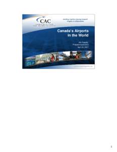 Canada’s Airports in the World Jim Facette, President and CEO April 25, 2007
