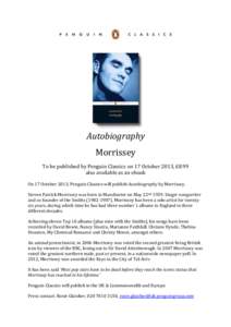Autobiography Morrissey To be published by Penguin Classics on 17 October 2013, £8.99 also available as an ebook On 17 October 2013, Penguin Classics will publish Autobiography by Morrissey. Steven Patrick Morrissey was