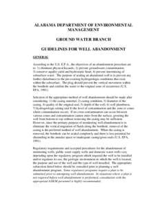 ALABAMA DEPARTMENT OF ENVIRONMENTAL MANAGEMENT GROUND WATER BRANCH GUIDELINES FOR WELL ABANDONMENT GENERAL According to the U.S. E.P.A., the objectives of an abandonment procedure are