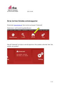 Så tar du fram Koladas enhetsrapporter På startsidan (www.kolada.se) hittar du den nya knappen ”Enhetsnivå”.  Peka på ”Enhetsnivå” och välj en av de två rapporterna ”Alla nyckeltal, vald enhe
