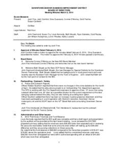 DOWNTOWN DENVER BUSINESS IMPROVEMENT DISTRICT BOARD OF DIRECTORS Meeting Minutes March 6, 2014 BOARD MEMBERS Present: Josh Fine, Josh Comfort, Gina Guarascio, Connie O’Murray, Dorit Fischer,