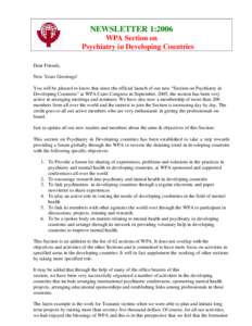NEWSLETTER 1:2006 WPA Section on Psychiatry in Developing Countries Dear Friends, New Years Greetings! You will be pleased to know that since the official launch of our new “Section on Psychiatry in