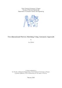 Czech Technical University in Prague Faculty of Electrical Engineering Department of Computer Science and Engineering Two-dimensional Pattern Matching Using Automata Approach by