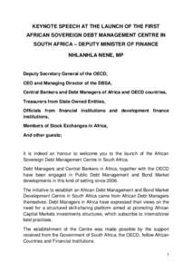 KEYNOTE SPEECH AT THE LAUNCH OF THE FIRST AFRICAN SOVEREIGN DEBT MANAGEMENT CENTRE IN SOUTH AFRICA – DEPUTY MINISTER OF FINANCE NHLANHLA NENE, MP  Deputy Secretary General of the OECD,