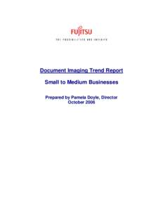 Document Imaging Trend Report Small to Medium Businesses Prepared by Pamela Doyle, Director October 2006  Document Imaging Trend Report – Small to Medium Businesses