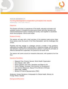 FOCUS SESSION 27: Turning development cooperation principles into results Wednesday 11:45-13:00, Room 1 Objective: This Session will draw on experiences of the health, education and water and sanitation sectors in changi