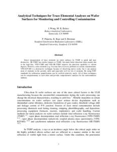 Analytical Techniques for Trace Elemental Analyses on Wafer Surfaces for Monitoring and Controlling Contamination J. Wang, M. K. Balazs Balazs Analytical Laboratory, Sunnyvale, CA[removed]P. Pianetta, K. Baur and S. Brenna