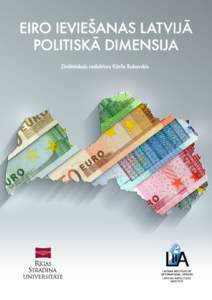 1  Zinātniski pētnieciskās publikācijas “Eiro ieviešanas Latvijā politiskā dimensija” mērķis bija starpdisciplināri izvērtēt to, kādu ietekmi uz valsti no ģeopolitiskās, politisko partiju, sabiedrība