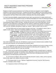 HEALTH INSURANCE ASSISTANCE PROGRAM GUIDELINES[removed]Recipients of health insurance assistance from the Resource Center are required to meet the eligibility standards for Ryan White funded services. Complete documentati