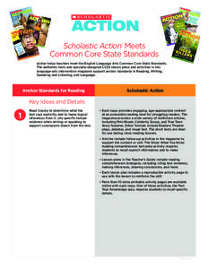 Scholastic Action Meets Common Core State Standards ® Action helps teachers meet the English Language Arts Common Core State Standards. The authentic texts and specially-designed CCSS lesson plans and activities in this