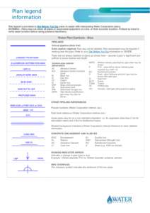 Plan legend information This legend is provided to Dial Before You Dig users to assist with interpreting Water Corporation plans. WARNING - Plans may not show all pipes or associated equipment at a site, or their accurat