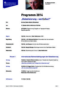 Dr. Wolfgang Schäuble Schirmherr Programm 2014 „Globalisierung – wert(e)los?” Ort: