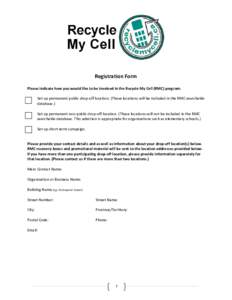 Registration Form Please indicate how you would like to be involved in the Recycle My Cell (RMC) program. Set up permanent public drop-off location. (These locations will be included in the RMC searchable database.) Set 