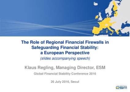 The Role of Regional Financial Firewalls in Safeguarding Financial Stability: a European Perspective (slides accompanying speech)  Klaus Regling, Managing Director, ESM