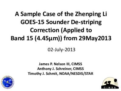 A Sample Case of the Zhenping Li GOES-15 Sounder De-striping Correction (Applied to Band[removed]µm)) from 29May2013 02-July-2013 James P. Nelson III, CIMSS