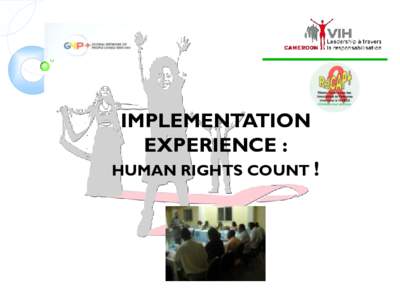 IMPLEMENTATION EXPERIENCE : HUMAN RIGHTS COUNT ! PRESENTATION OUTLINE 1- Background