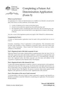 Completing a Future Act Determination Application (Form 5) When to use the Form 5 An application for a future act determination as to whether an act should or should not be done, and if done, on what conditions, can be m